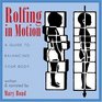 Rolfing in Motion  A Guide to Balancing Your Body