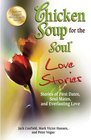 Chicken Soup for the Soul Love Stories: Stories of First Dates, Soul Mates, and Everlasting Love