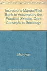 Instructor's Manual/Test Bank to Accompany the Practical Skeptic Core Concepts in Sociology