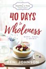 40 Days to Wholeness Body Soul and Spirit A Healthy and Free Devotional