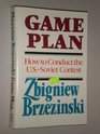 Game Plan A Geostrategic Framework for the Conduct of the USSoviet Contest