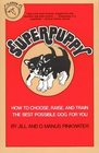 Superpuppy  How to Choose Raise and Train the Best Possible Dog for You