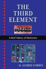 The Third Element A Brief History of Electronics