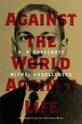 H P Lovecraft Against the World Against Life