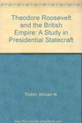Theodore Roosevelt and the British Empire A Study in Presidential Statecraft