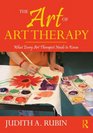 The Art Of Art Therapy What Every Art Therapist Needs to Know