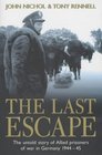 The Last Escape The Untold Story of Allied Prisoners of War in Germany 19441945