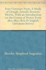 Four Victorian Poets A Study Of Clough Arnold Rossetti Morris With An Introduction On The Course Of Poetry From 18221852