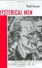 Hysterical Men War Psychiatry and the Politics of Trauma in Germany 18901930