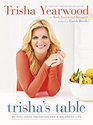 Trisha's Table My FeelGood Favorites for a Balanced Life