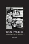 Living with Polio The Epidemic and Its Survivors