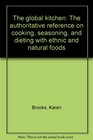 The global kitchen The authoritative reference on cooking seasoning and dieting with ethnic and natural foods