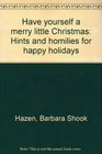 Have yourself a merry little Christmas Hints and homilies for happy holidays