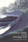 Common Sense for the Healing Arts: Essays by Robert M. Duggan