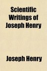Scientific Writings of Joseph Henry