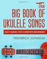The Big Book of Ukulele Songs Easy Songs For Complete Beginners