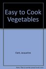 Easy to Cook Vegetables