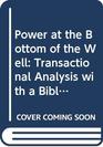 Power at the Bottom of the Well Transactional Analysis with a Biblical Perspective