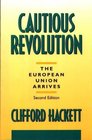 Cautious Revolution  The European Union Arrives Second Edition