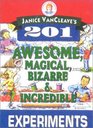 Janice Vancleave's 201 Awesome Magical Bizarre and Incredible Experiments