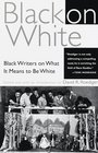 Black on White Black Writers on What It Means to Be White