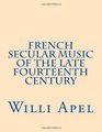 French Secular Music of the Late Fourteenth Century