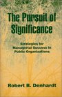 The Pursuit of Significance  Strategies for Managerial Success in Public Organizations