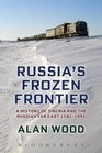 Russia's Frozen Frontier A History of Siberia and the Russian Far East 1581  1991