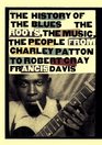 History of the Blues  The Roots the Music the People from Charley Patton to Robert Cray Francis Davis