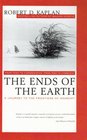 The Ends of the Earth From Togo to Turkmenistan from Iran to CambodiaA Journey to the Frontiers of Anarchy