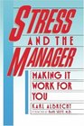Stress and the Manager Making It Work For You
