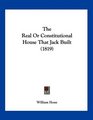 The Real Or Constitutional House That Jack Built
