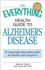 The Everything Health Guide to Alzheimer's Disease A reassuring informative guide for families and caregivers