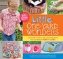 Little OneYard Wonders Irresistible Clothes Toys and Accessories You Can Make for Babies and Kids