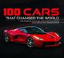 100 Cars That Changed the World The Designs Engines and Technologies That Drive Our Imaginations