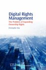 Digital Rights Management The Problem of Expanding Ownership Rights