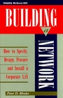 Building a Network How to Specify Design Procure and Install a Corporate Lan