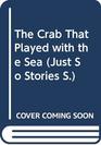 The Crab That Played with the Sea