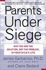Parents Under Siege Why You Are the Solution Not the Problem in Your Child's Life