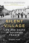 Silent Village Life and Death in Occupied France