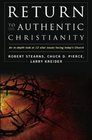 Return to Authentic Christianity An Indepth look at 12 Vital Issues Facing Today's Church