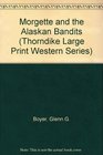 Morgette and the Alaskan Bandits (Large Print)