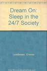 Dream On Sleep in the 24/7 Society