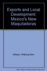 Exports and Local Development Mexico's New Maquiladoras