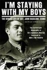 I'm Staying with My Boys The Heroic Life of Sgt John Basilone USMC