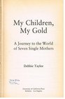 My Children My Gold A Journey to the World of Seven Single Mothers