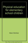 Physical education for elementary school children An illustrated program of activities for kindergarten to grade six