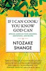 If I Can Cook/You Know God Can African American Food Memories Meditations and Recipes