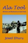 Ala Tool: Adventures and Misadventures in Saudi Arabia