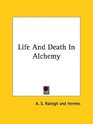 Life And Death In Alchemy